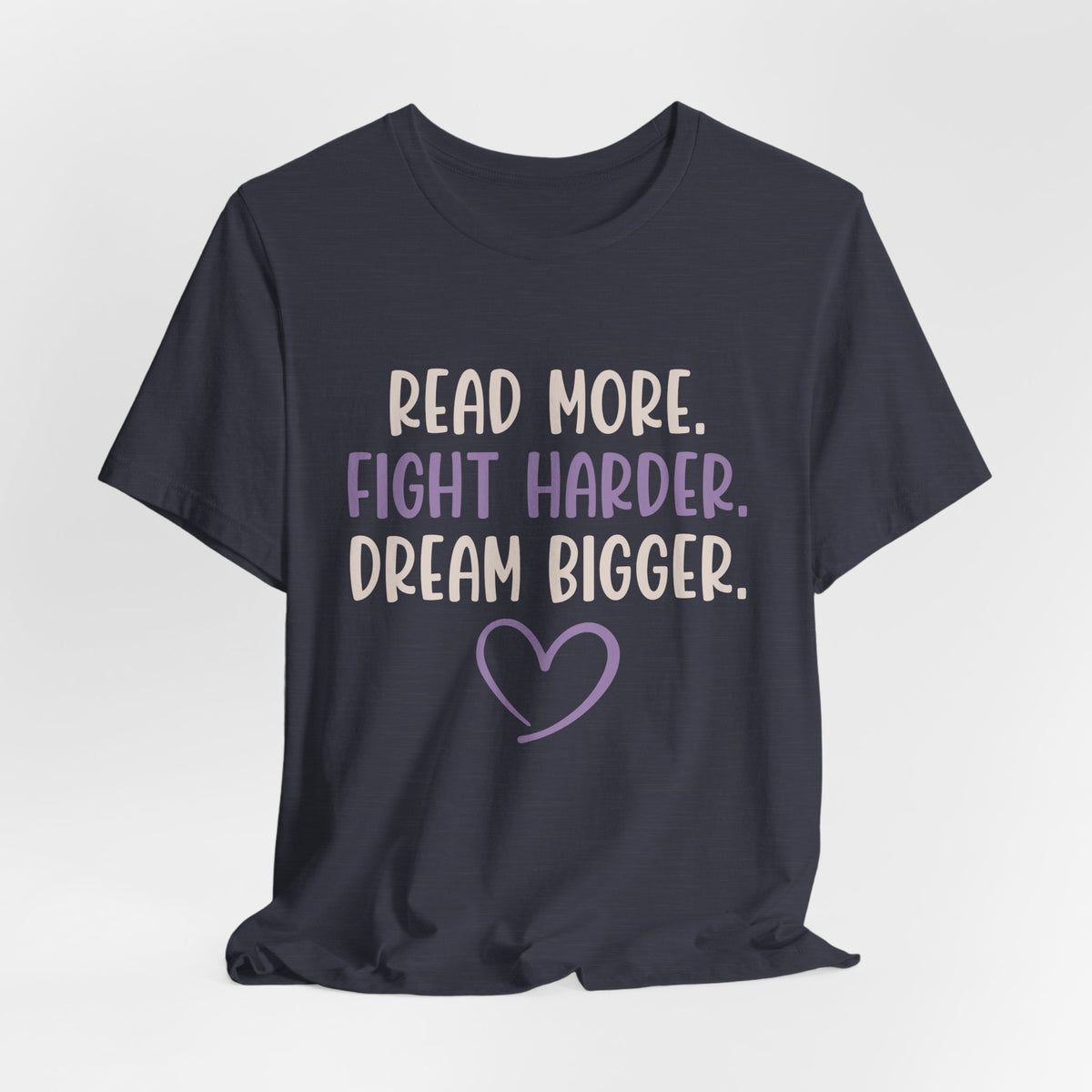 Read More. Fight Harder. Dream Bigger. Inspirational Tee 2