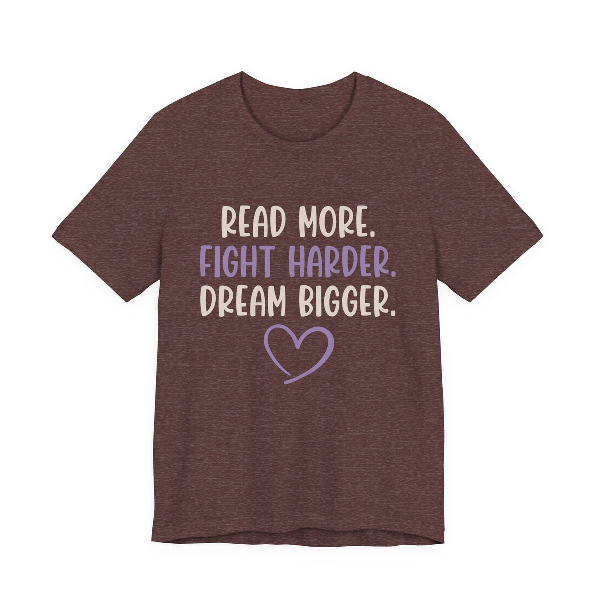 Read More. Fight Harder. Dream Bigger. Inspirational Tee 2