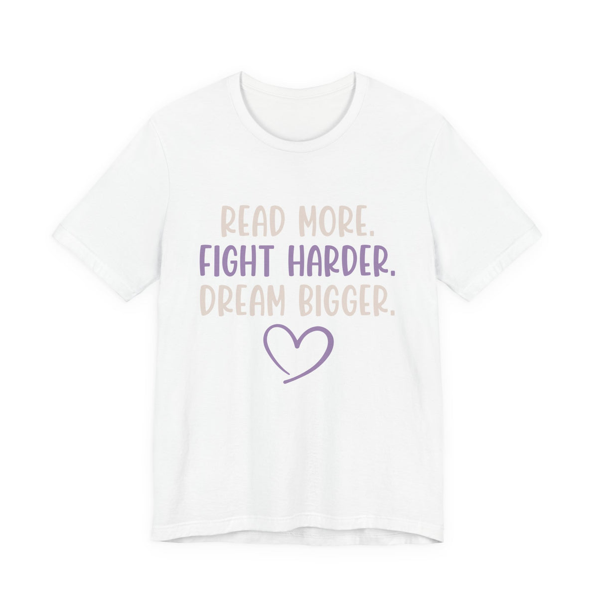 Read More. Fight Harder. Dream Bigger. Inspirational Tee 2