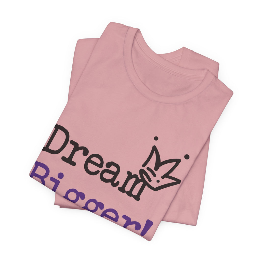 Dream Bigger! T-Shirt — Inspirational Graphic Tee 2