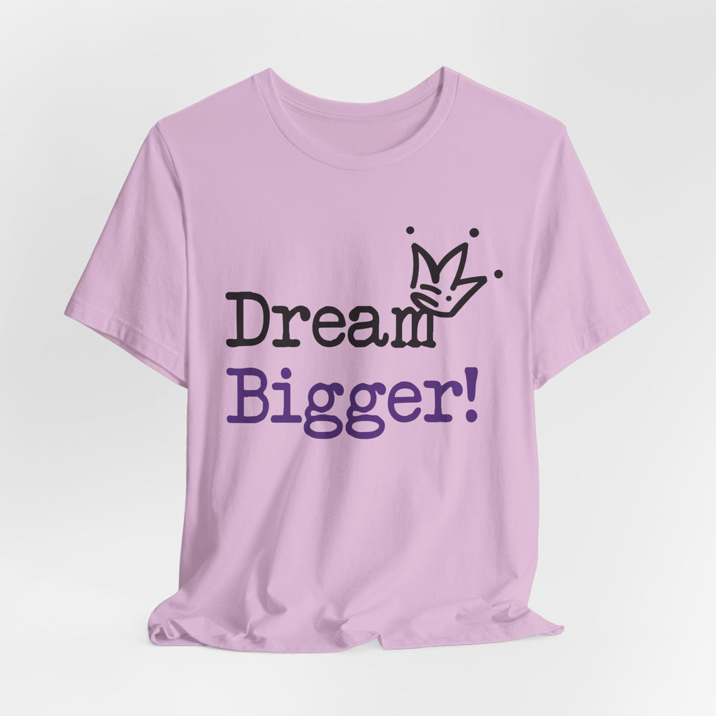 Dream Bigger! T-Shirt — Inspirational Graphic Tee 2
