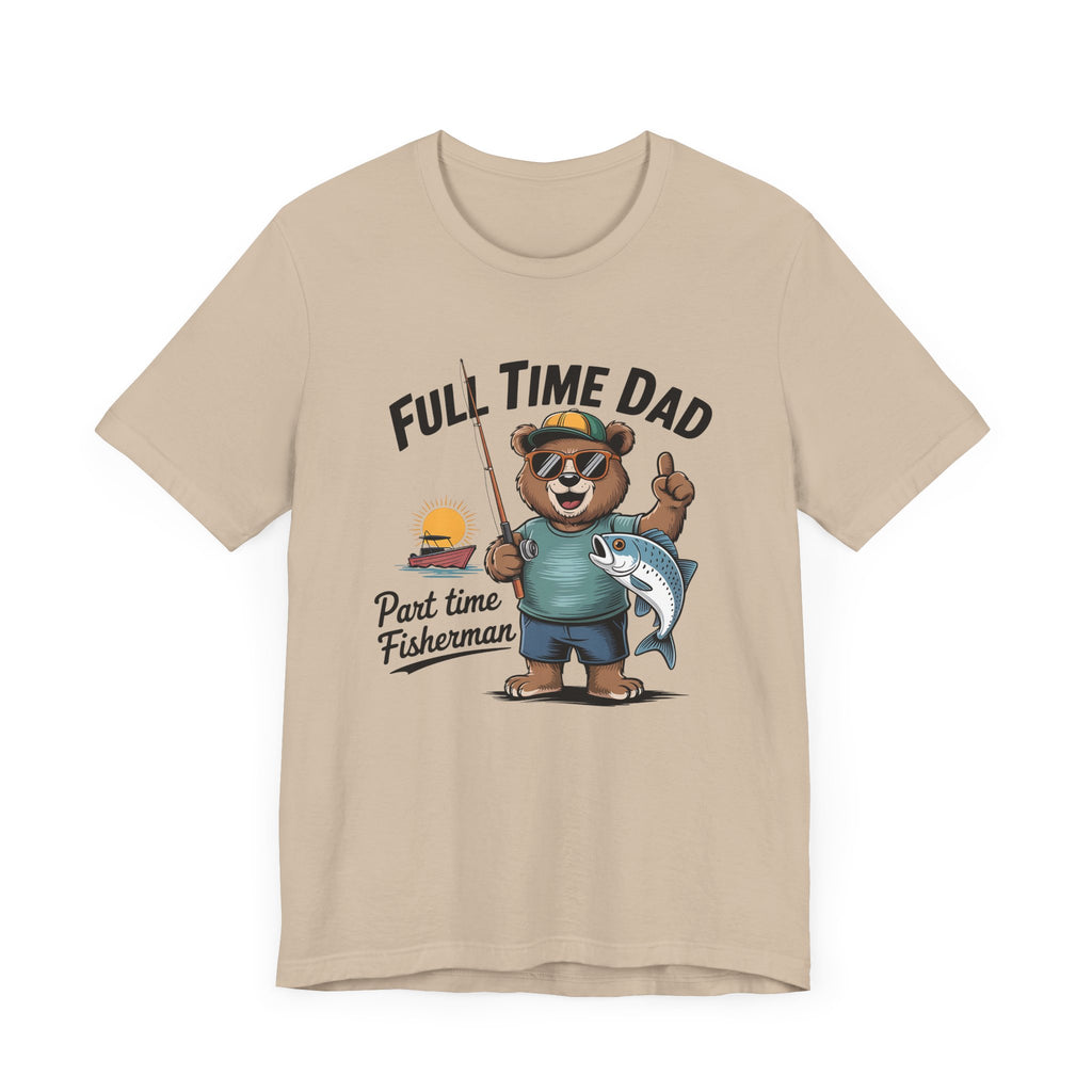 Full Time Dad Part Time Fisherman Tee