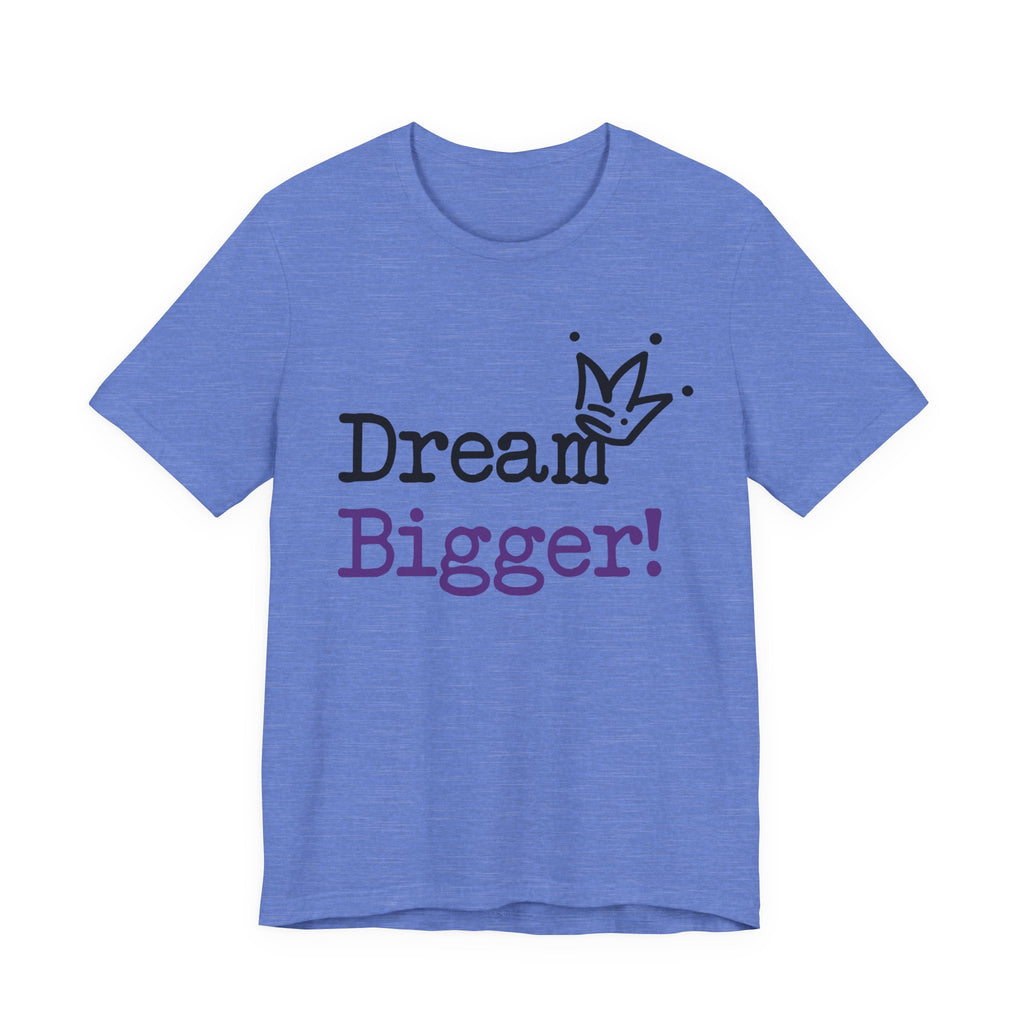 Dream Bigger! T-Shirt — Inspirational Graphic Tee 2