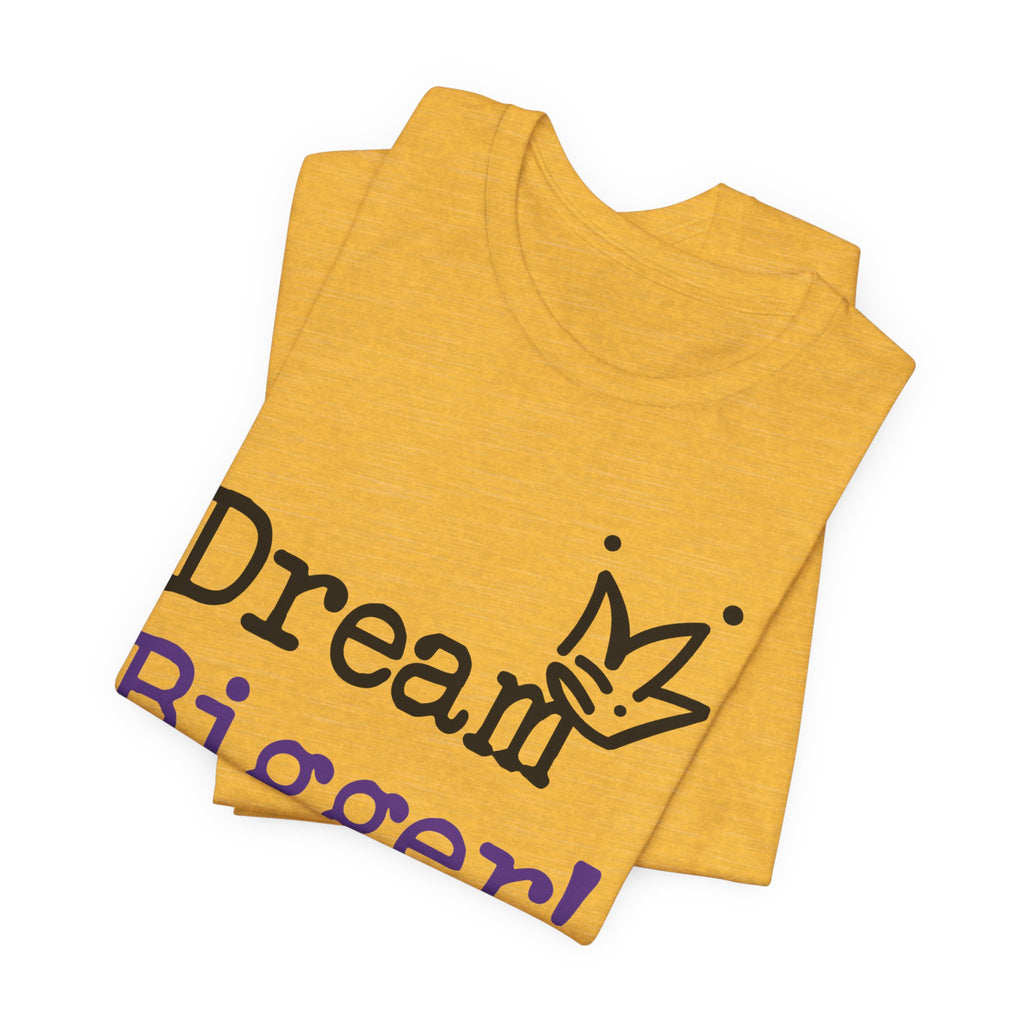 Dream Bigger! T-Shirt — Inspirational Graphic Tee 2