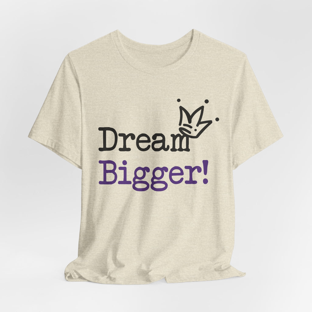 Dream Bigger! T-Shirt — Inspirational Graphic Tee 2