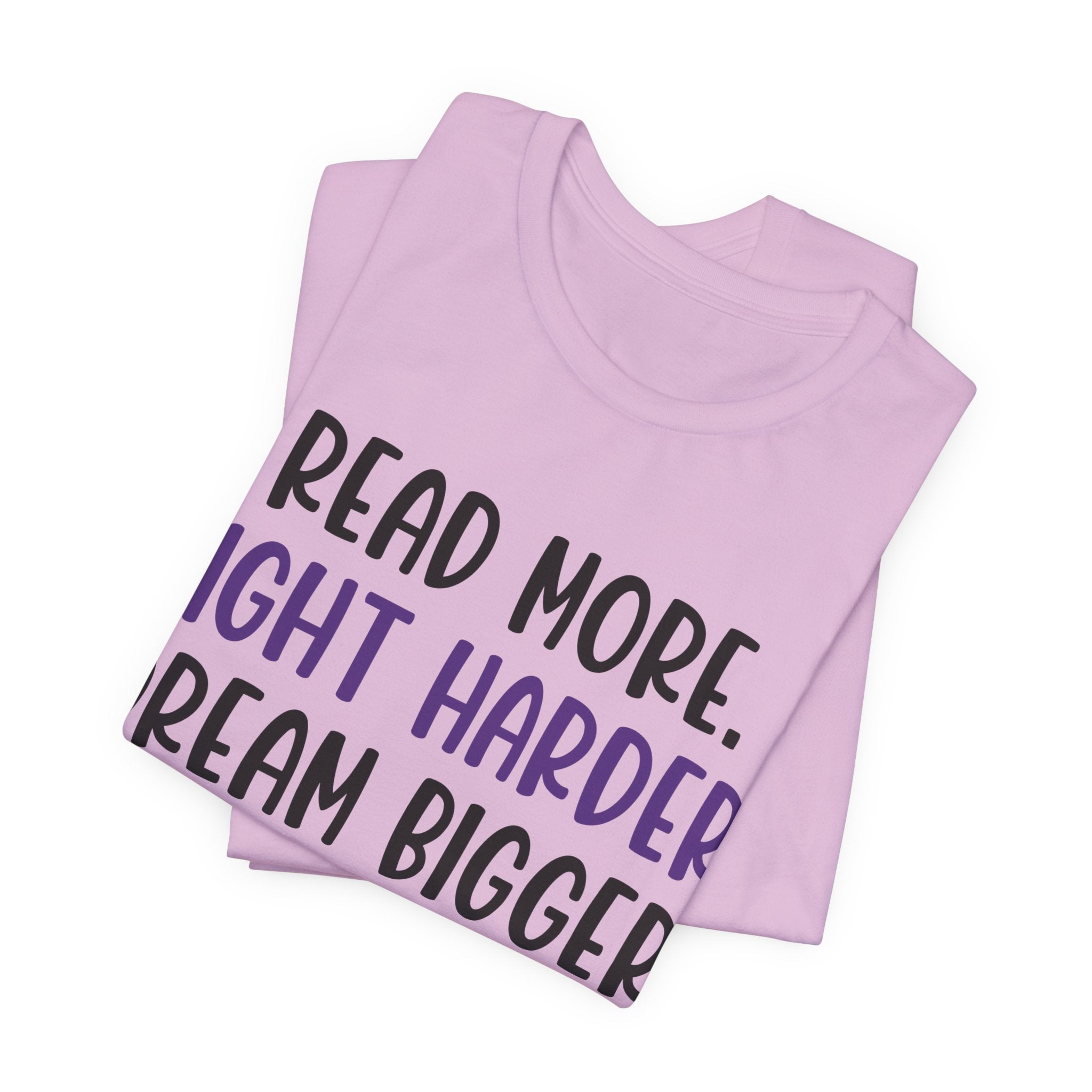 Read More. Fight Harder. Dream Bigger. Tee — Inspirational Graphic T-Shirt