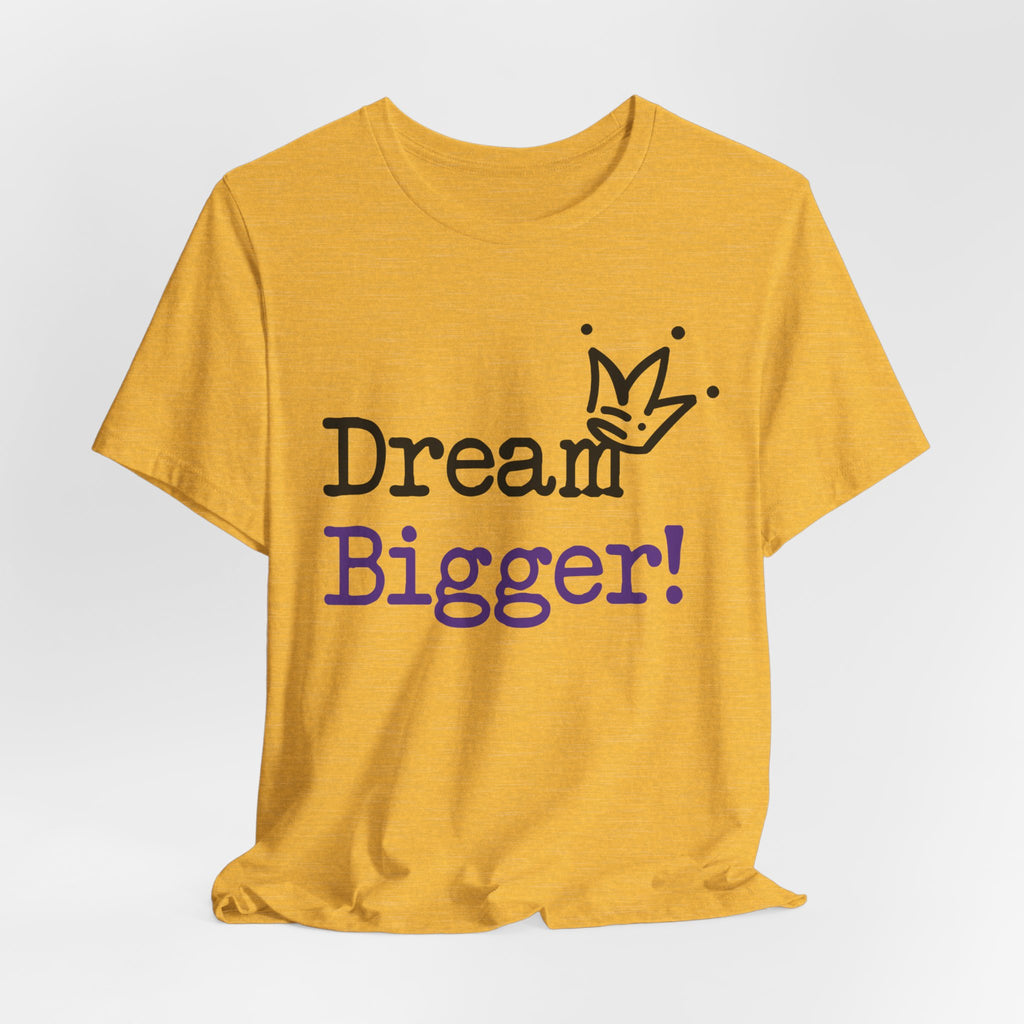 Dream Bigger! T-Shirt — Inspirational Graphic Tee 2