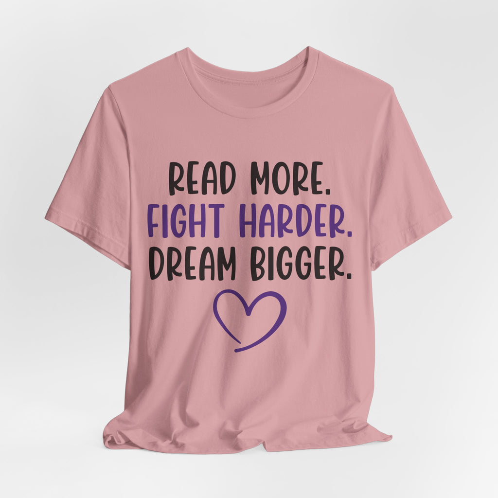 Read More. Fight Harder. Dream Bigger. Tee — Inspirational Graphic T-Shirt
