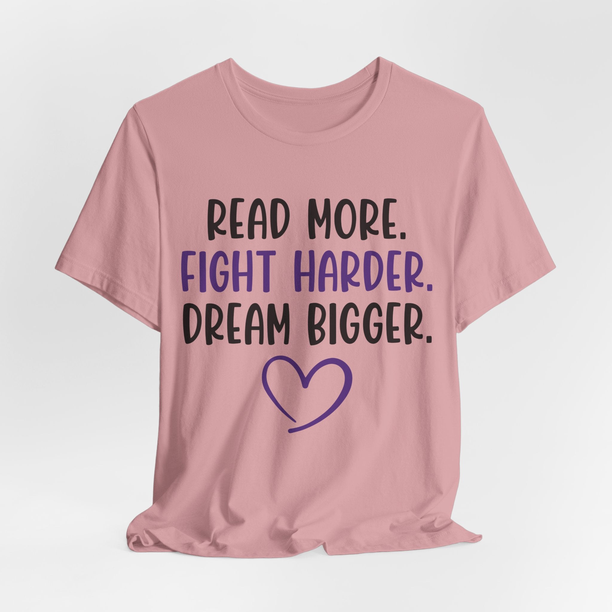 Read More. Fight Harder. Dream Bigger. Tee — Inspirational Graphic T-Shirt