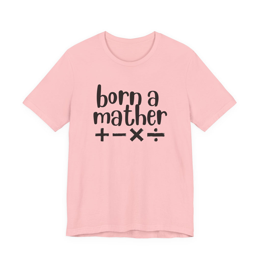 Adult T-Shirt - Born A Mather Unisex Jersey Short Sleeve Tee