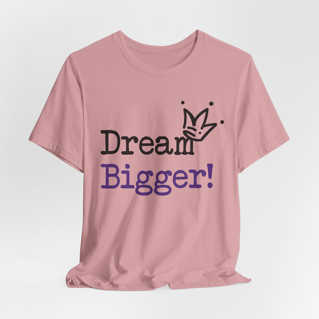 Dream Bigger! T-Shirt — Inspirational Graphic Tee 2