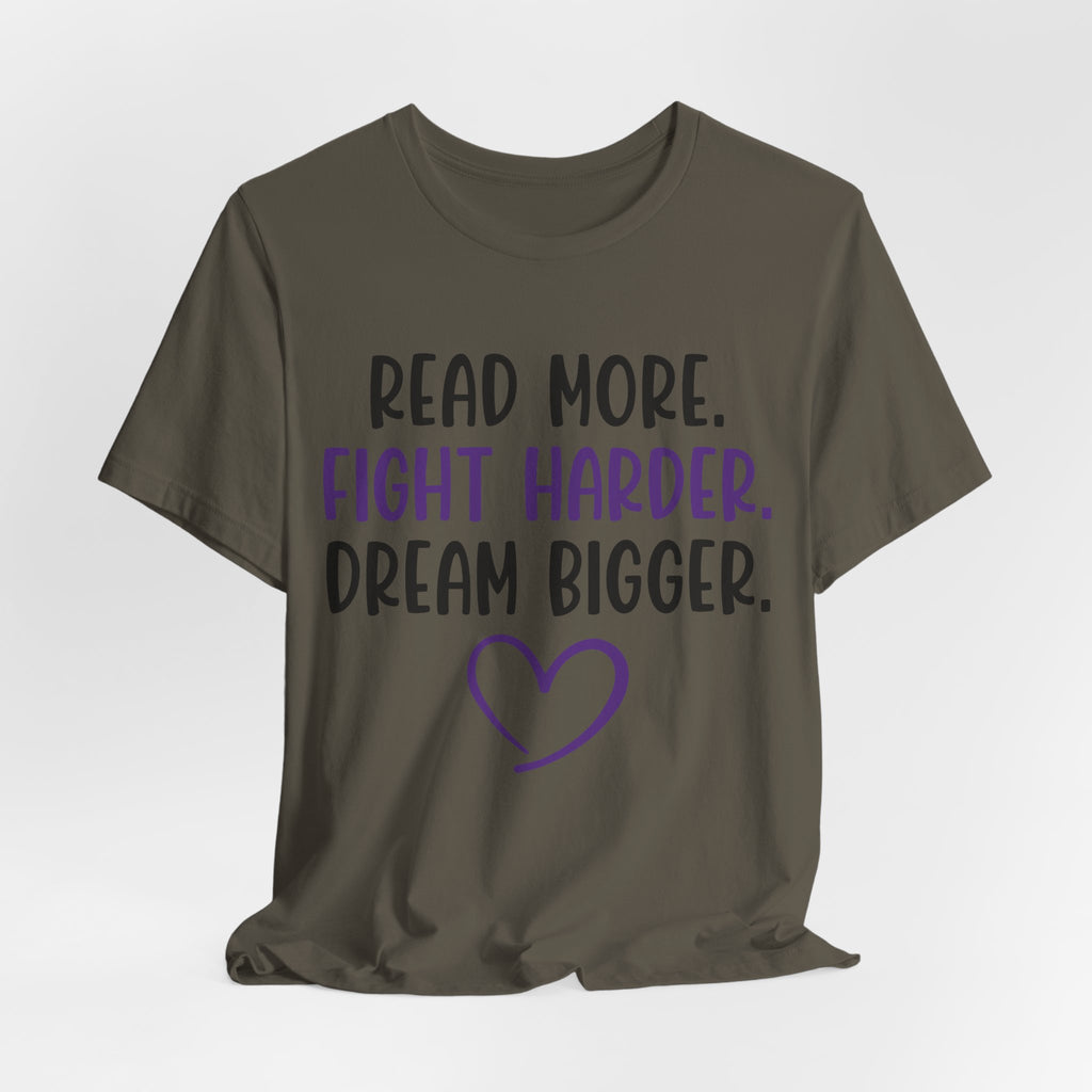 Read More. Fight Harder. Dream Bigger. Tee — Inspirational Graphic T-Shirt