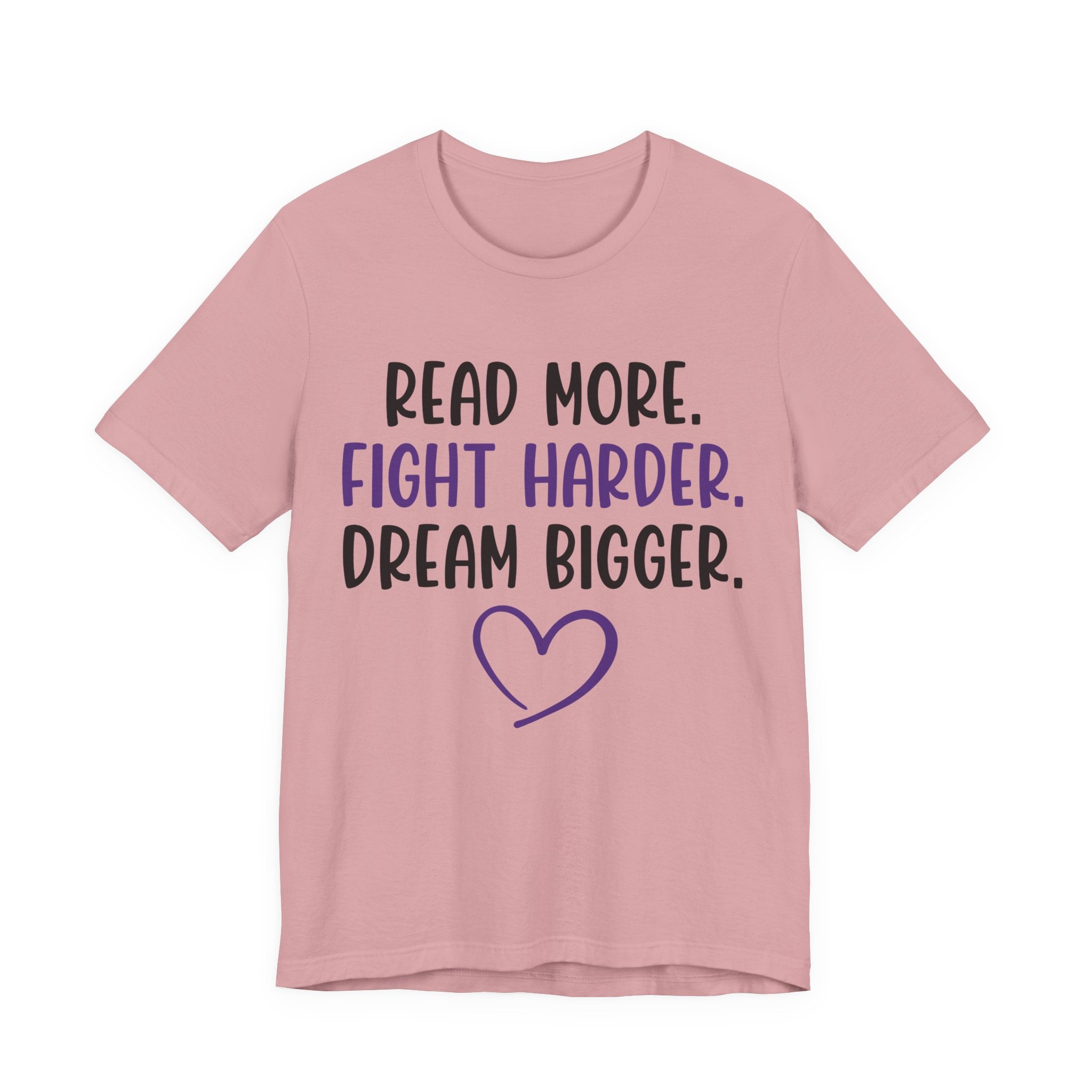 Read More. Fight Harder. Dream Bigger. Tee — Inspirational Graphic T-Shirt