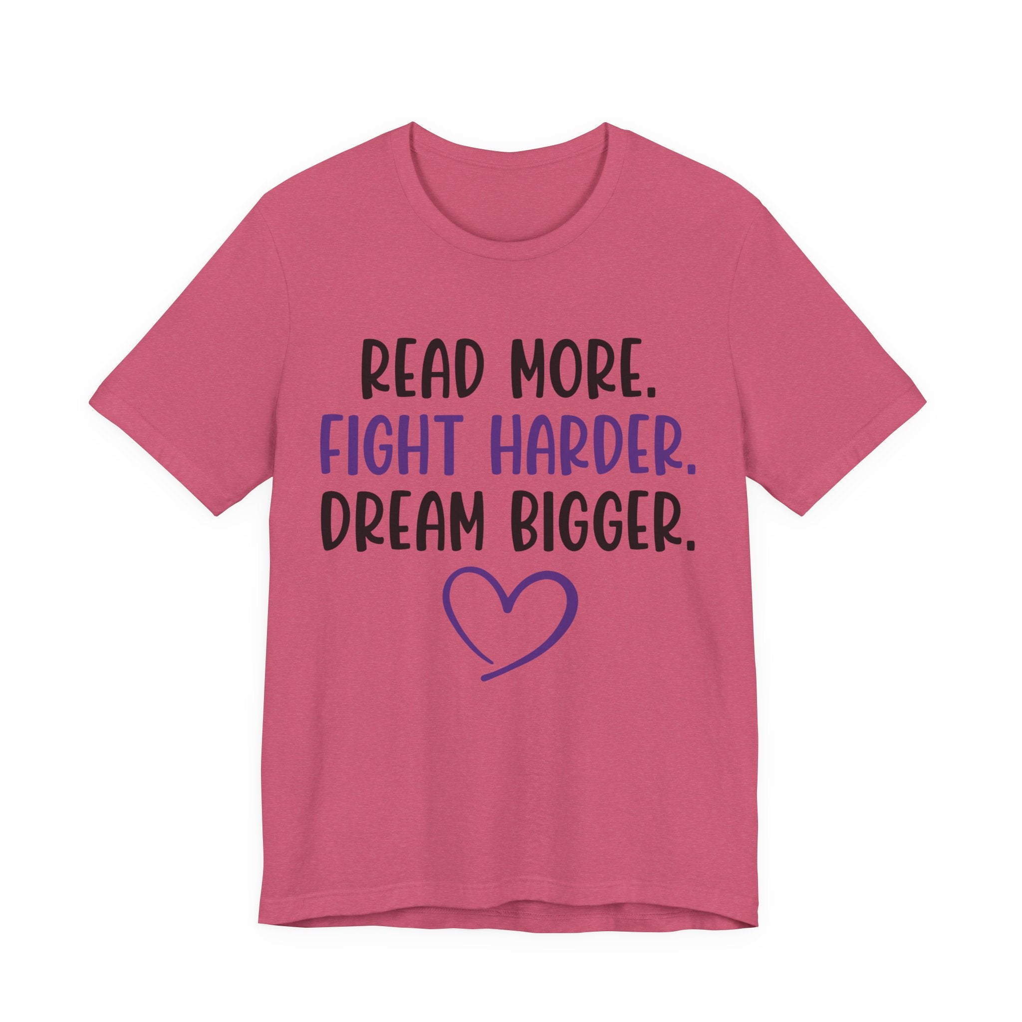 Read More. Fight Harder. Dream Bigger. Tee — Inspirational Graphic T-Shirt