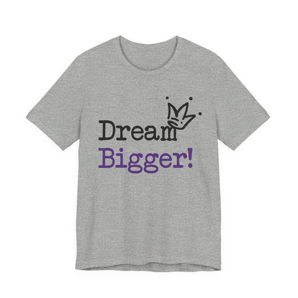 Dream Bigger! T-Shirt — Inspirational Graphic Tee 2