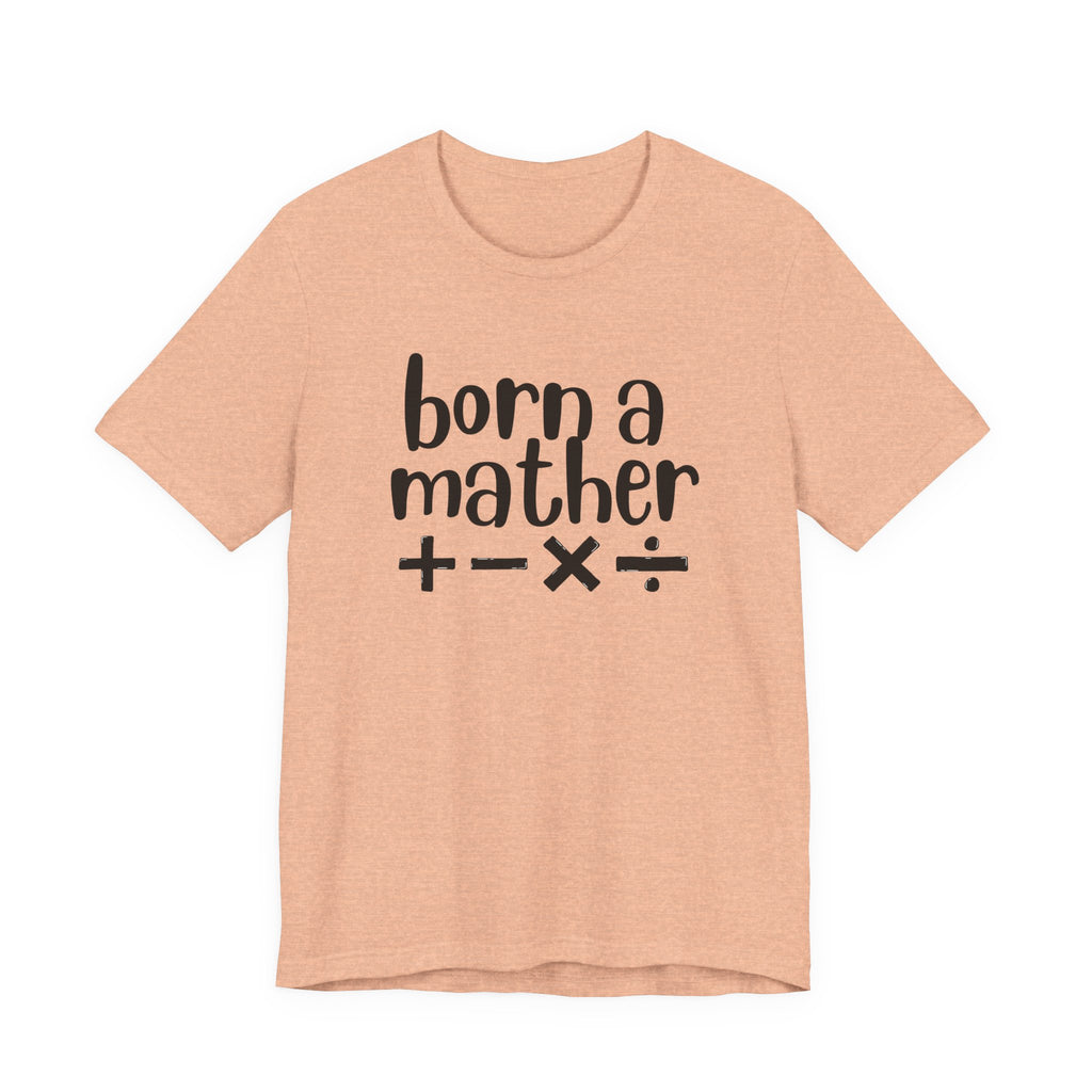 Adult T-Shirt - Born A Mather Unisex Jersey Short Sleeve Tee