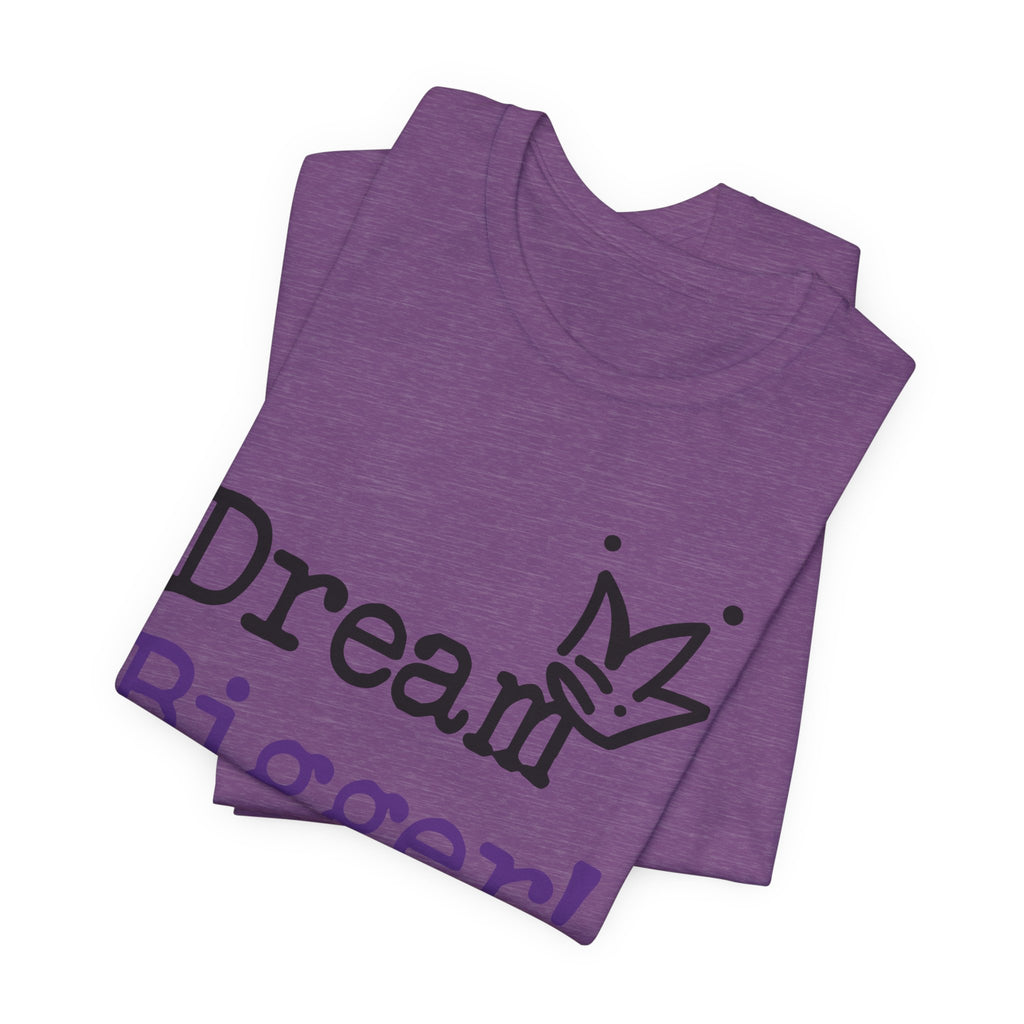 Dream Bigger! T-Shirt — Inspirational Graphic Tee 2