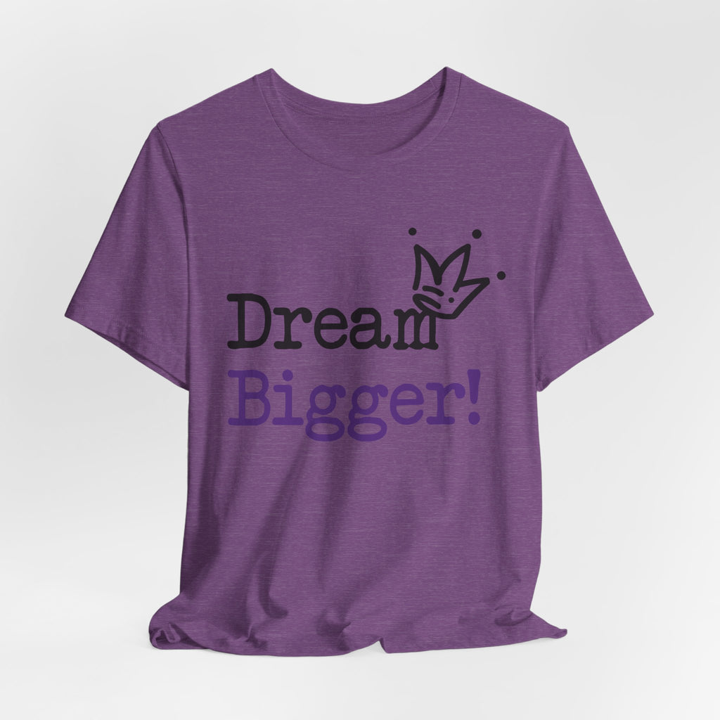 Dream Bigger! T-Shirt — Inspirational Graphic Tee 2
