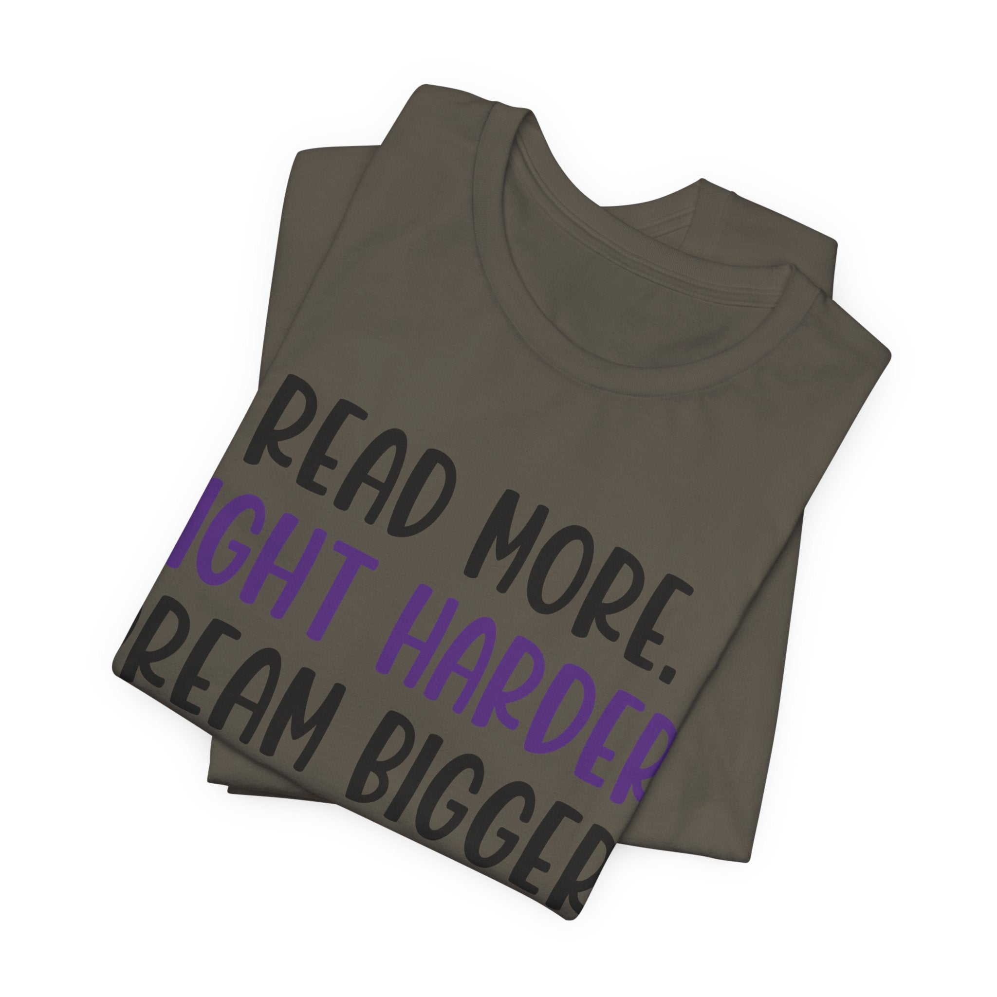 Read More. Fight Harder. Dream Bigger. Tee — Inspirational Graphic T-Shirt