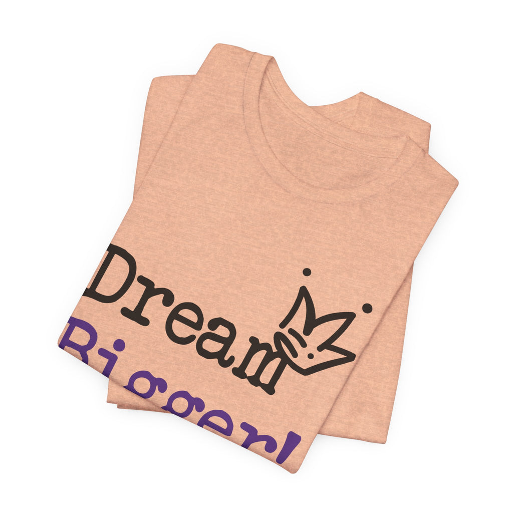 Dream Bigger! T-Shirt — Inspirational Graphic Tee 2