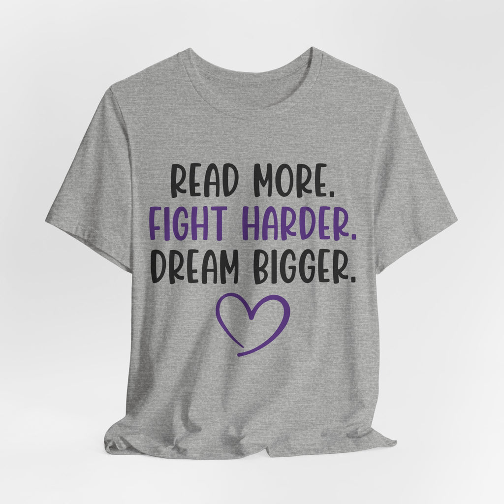 Read More. Fight Harder. Dream Bigger. Tee — Inspirational Graphic T-Shirt