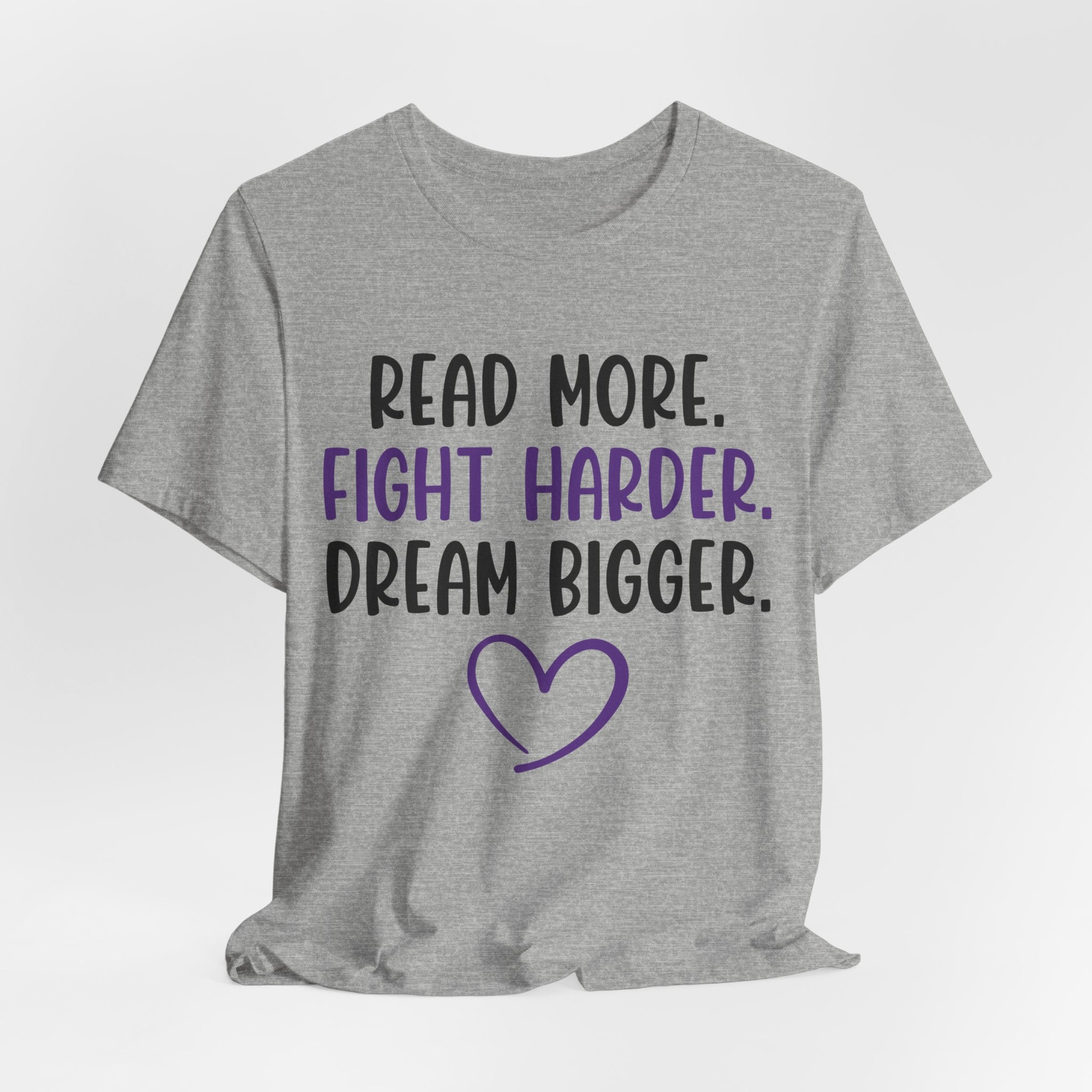 Read More. Fight Harder. Dream Bigger. Tee — Inspirational Graphic T-Shirt