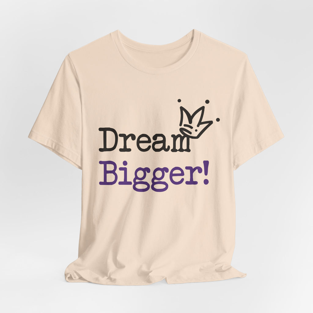 Dream Bigger! T-Shirt — Inspirational Graphic Tee 2