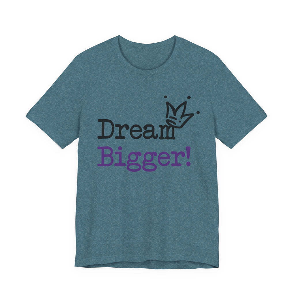 Dream Bigger! T-Shirt — Inspirational Graphic Tee 2