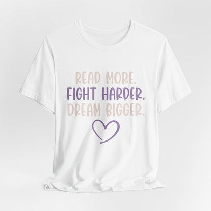 Read More. Fight Harder. Dream Bigger. Inspirational Tee 2