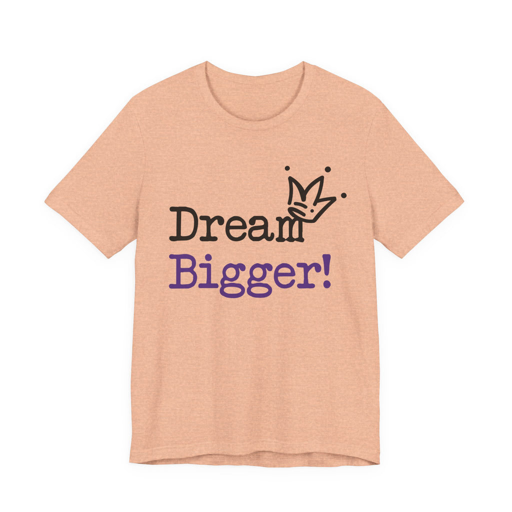 Dream Bigger! T-Shirt — Inspirational Graphic Tee 2