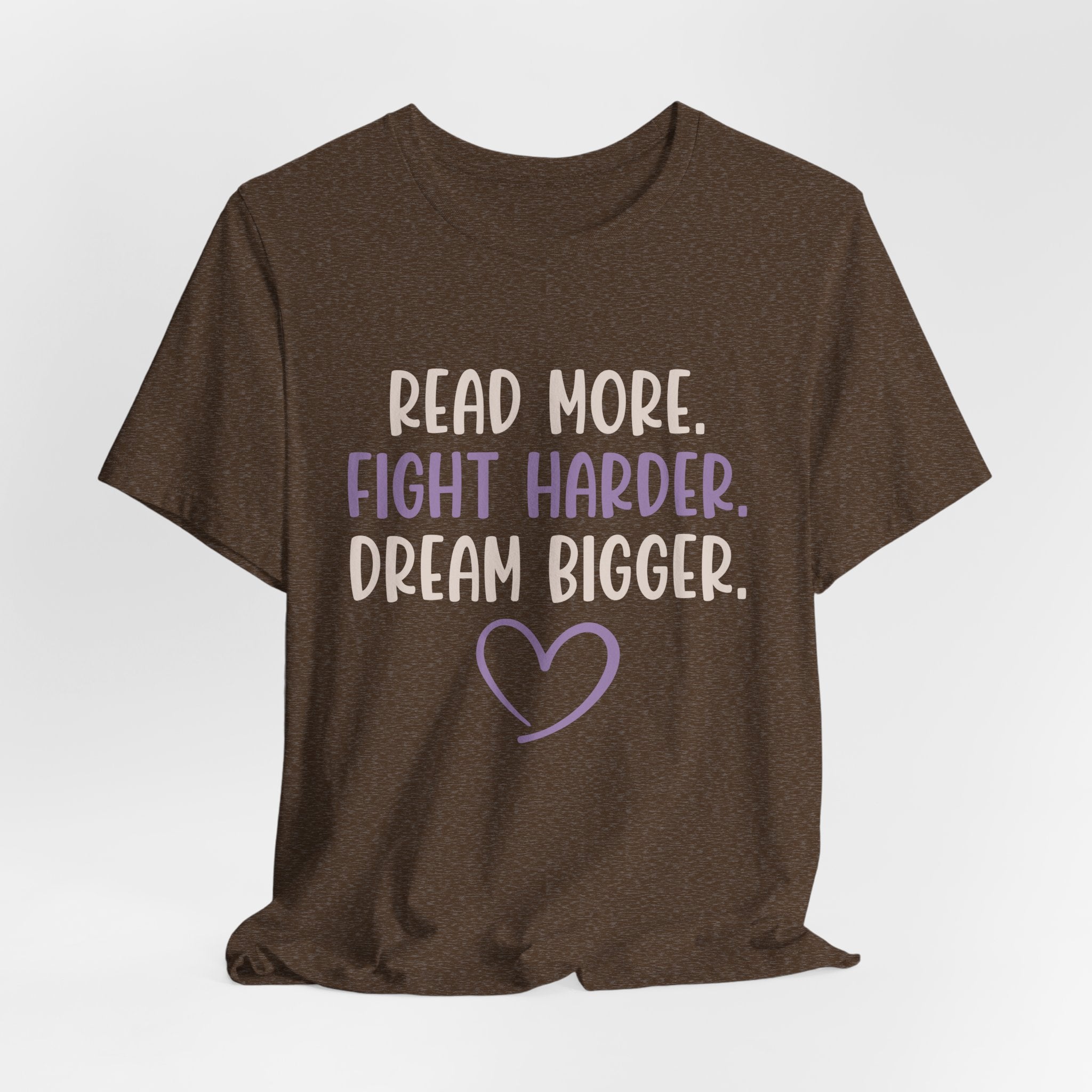 Read More. Fight Harder. Dream Bigger. Inspirational Tee 2