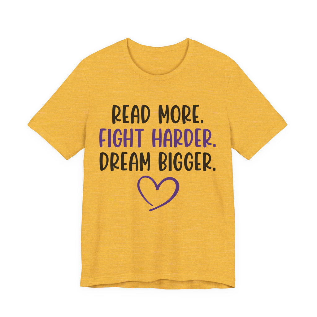 Read More. Fight Harder. Dream Bigger. Tee — Inspirational Graphic T-Shirt
