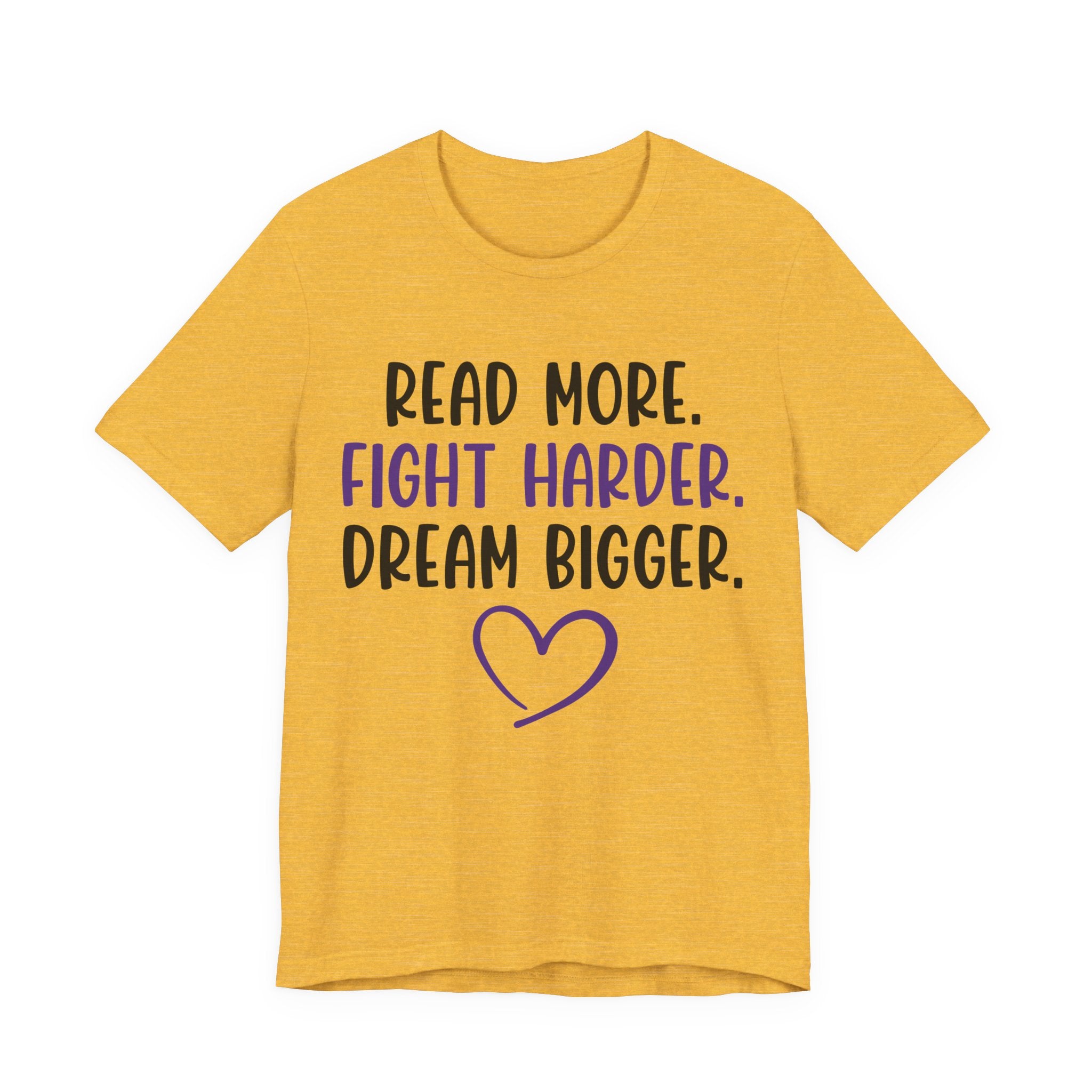 Read More. Fight Harder. Dream Bigger. Tee — Inspirational Graphic T-Shirt