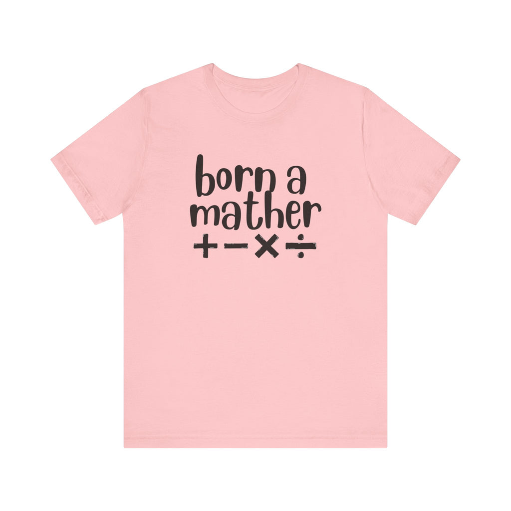 Adult T-Shirt - Born A Mather Unisex Jersey Short Sleeve Tee