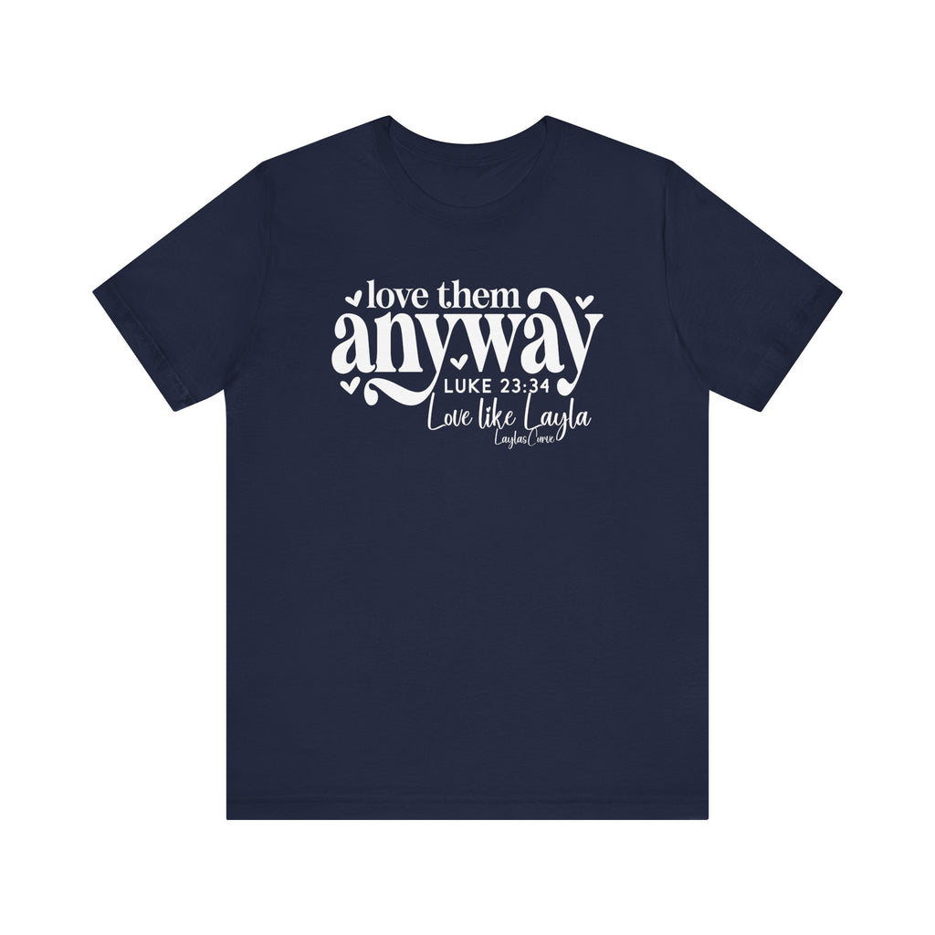 Love them anyway T-Shirt
