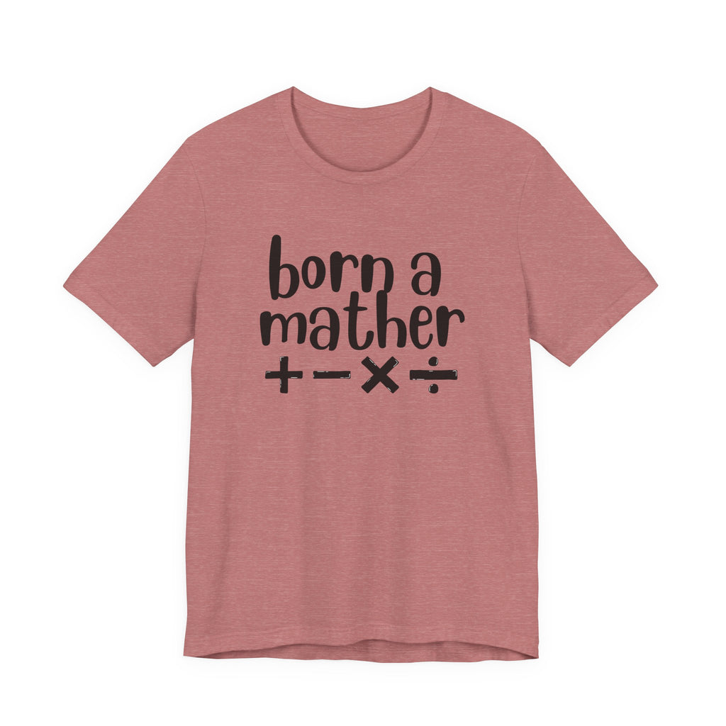 Adult T-Shirt - Born A Mather Unisex Jersey Short Sleeve Tee