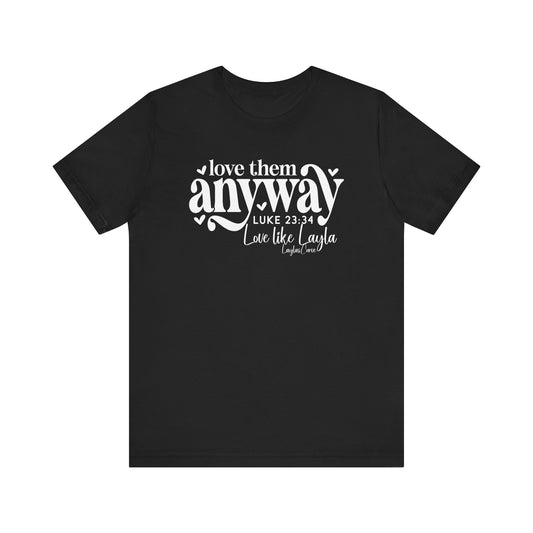 Love them anyway T-Shirt