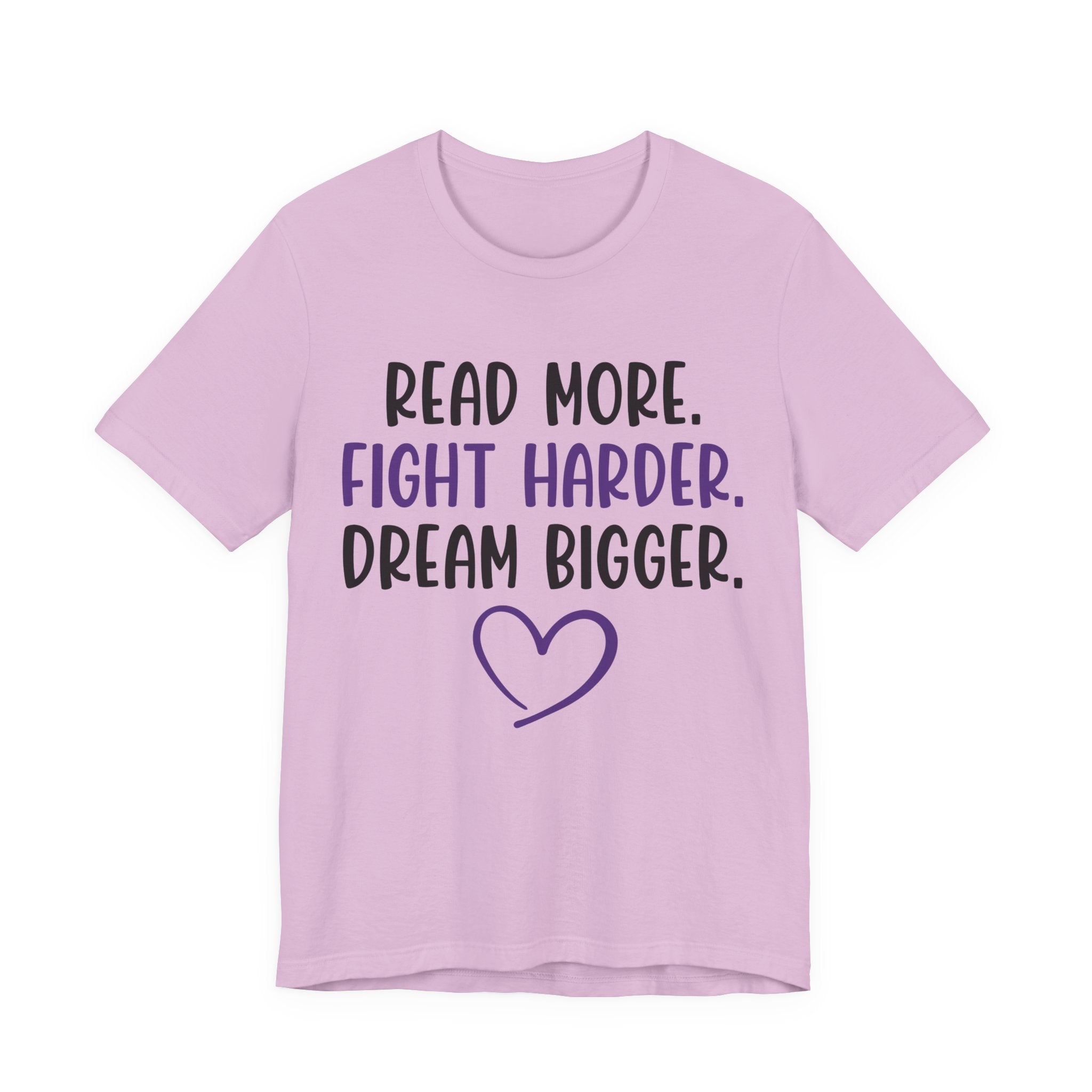 Read More. Fight Harder. Dream Bigger. Tee — Inspirational Graphic T-Shirt