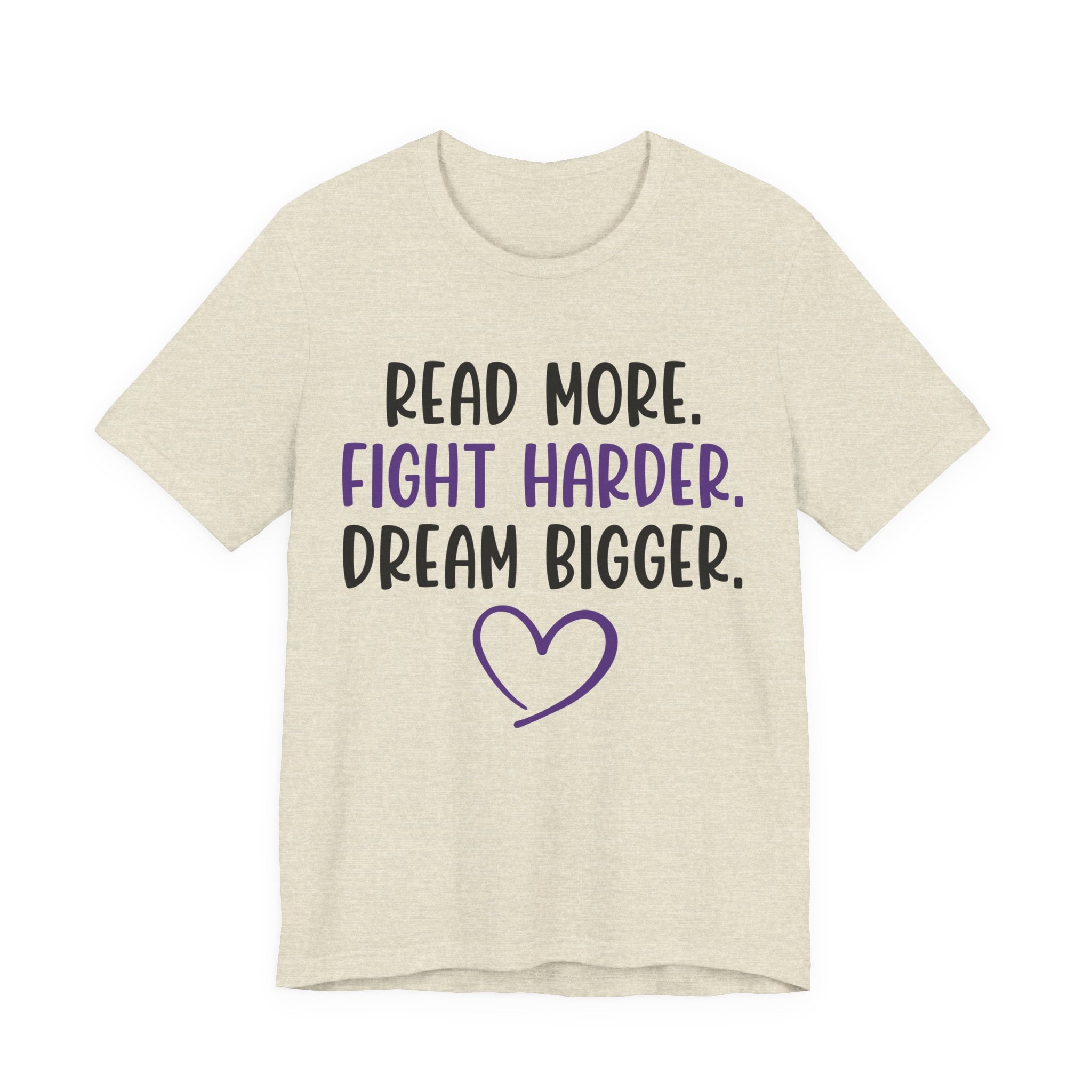 Read More. Fight Harder. Dream Bigger. Tee — Inspirational Graphic T-Shirt