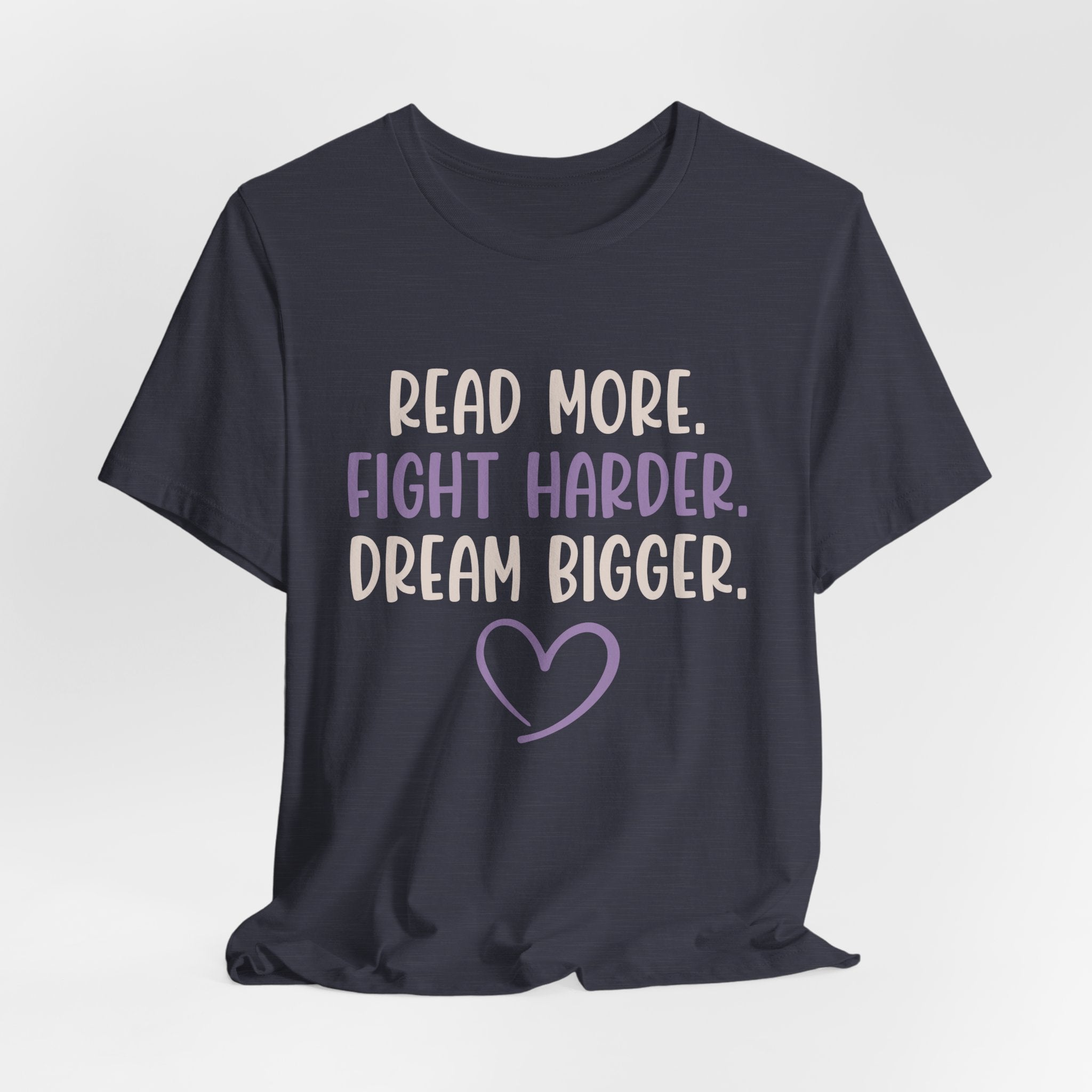 Read More. Fight Harder. Dream Bigger. Inspirational Tee 2