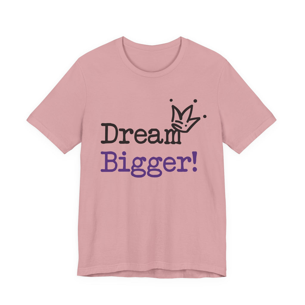 Dream Bigger! T-Shirt — Inspirational Graphic Tee 2