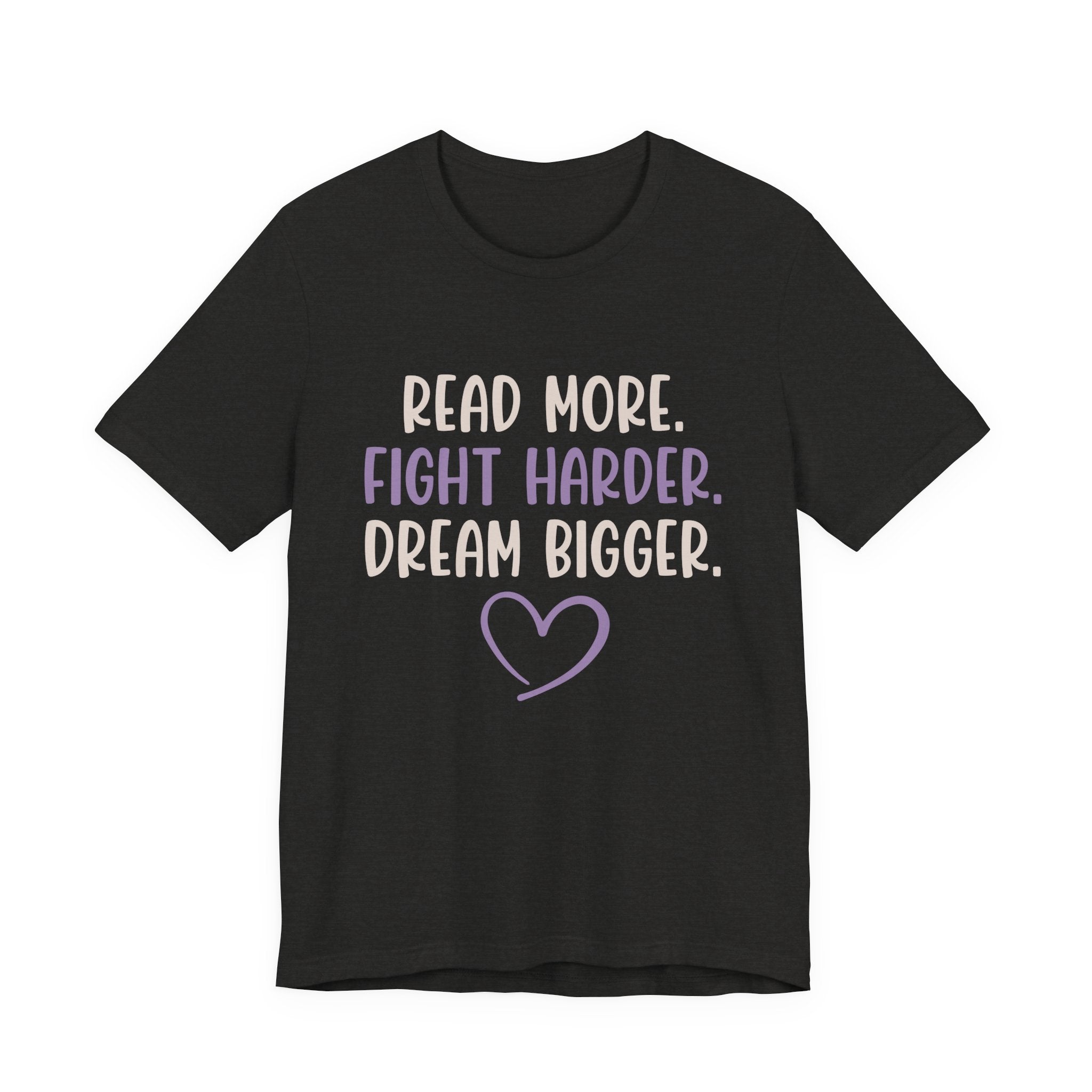 Read More. Fight Harder. Dream Bigger. Inspirational Tee 2
