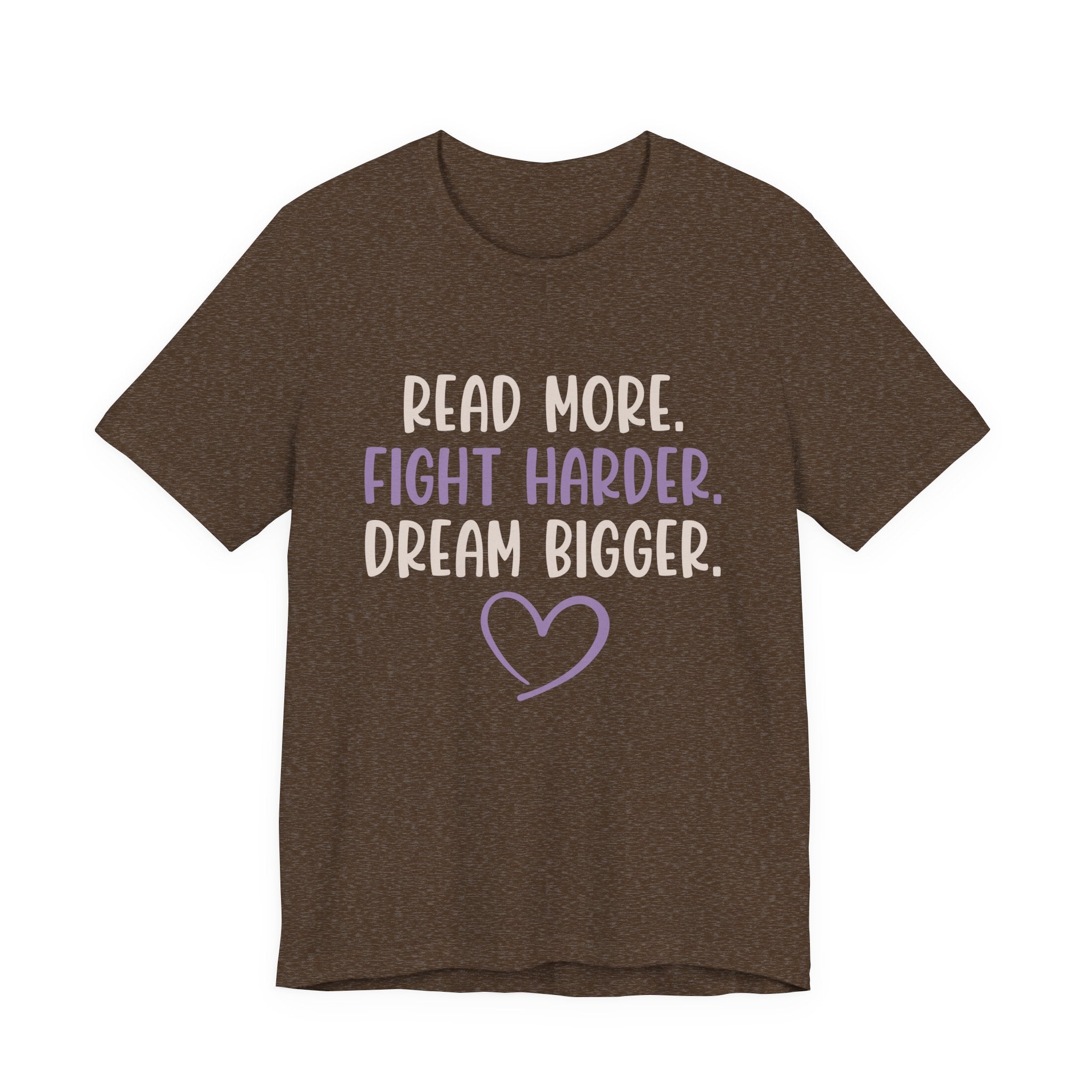Read More. Fight Harder. Dream Bigger. Inspirational Tee 2