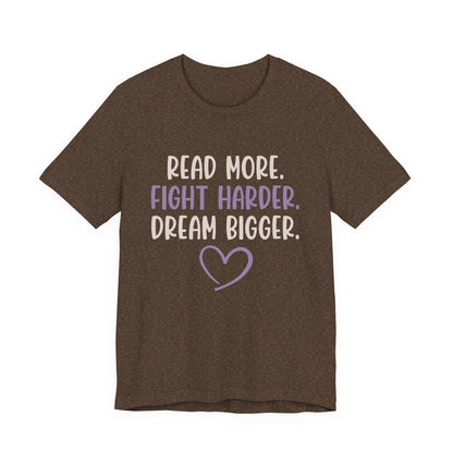 Read More. Fight Harder. Dream Bigger. Inspirational Tee 2