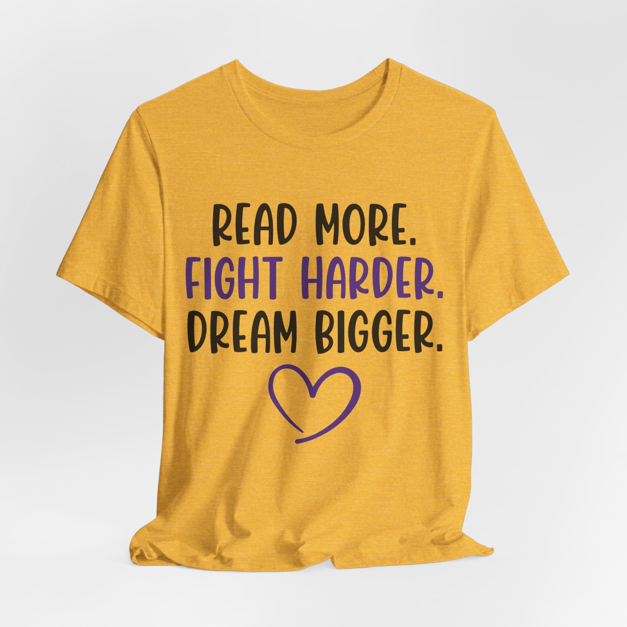 Read More. Fight Harder. Dream Bigger. Tee — Inspirational Graphic T-Shirt
