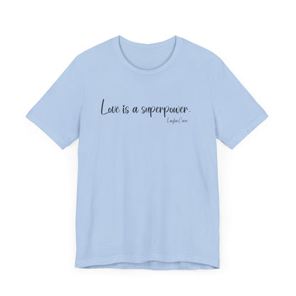 Love is a superpower Tee