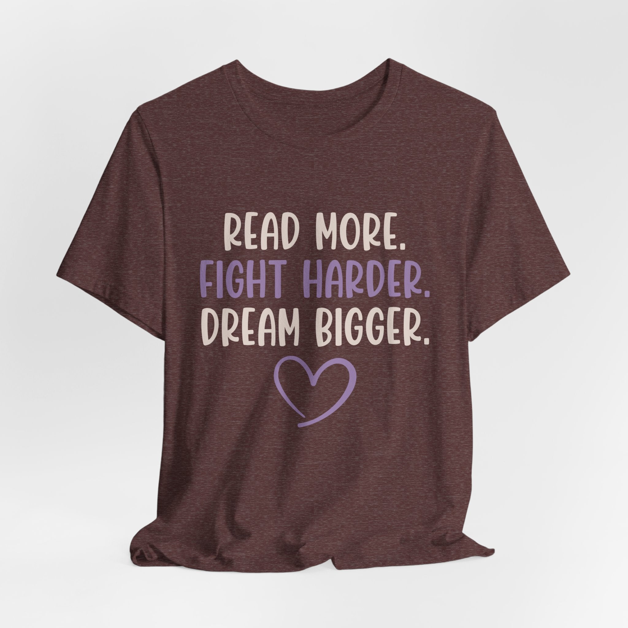 Read More. Fight Harder. Dream Bigger. Inspirational Tee 2