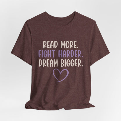 Read More. Fight Harder. Dream Bigger. Inspirational Tee 2