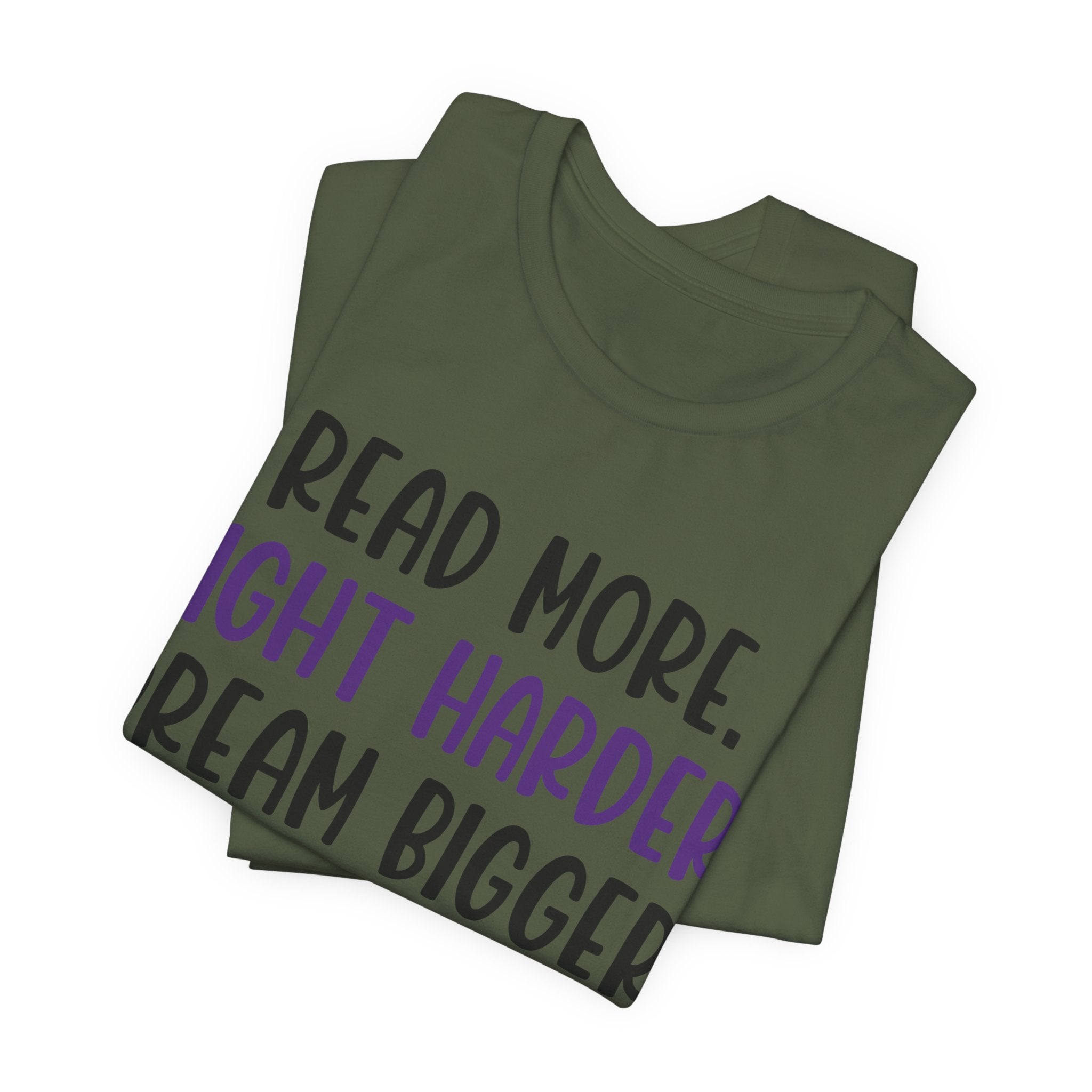 Read More. Fight Harder. Dream Bigger. Tee — Inspirational Graphic T-Shirt