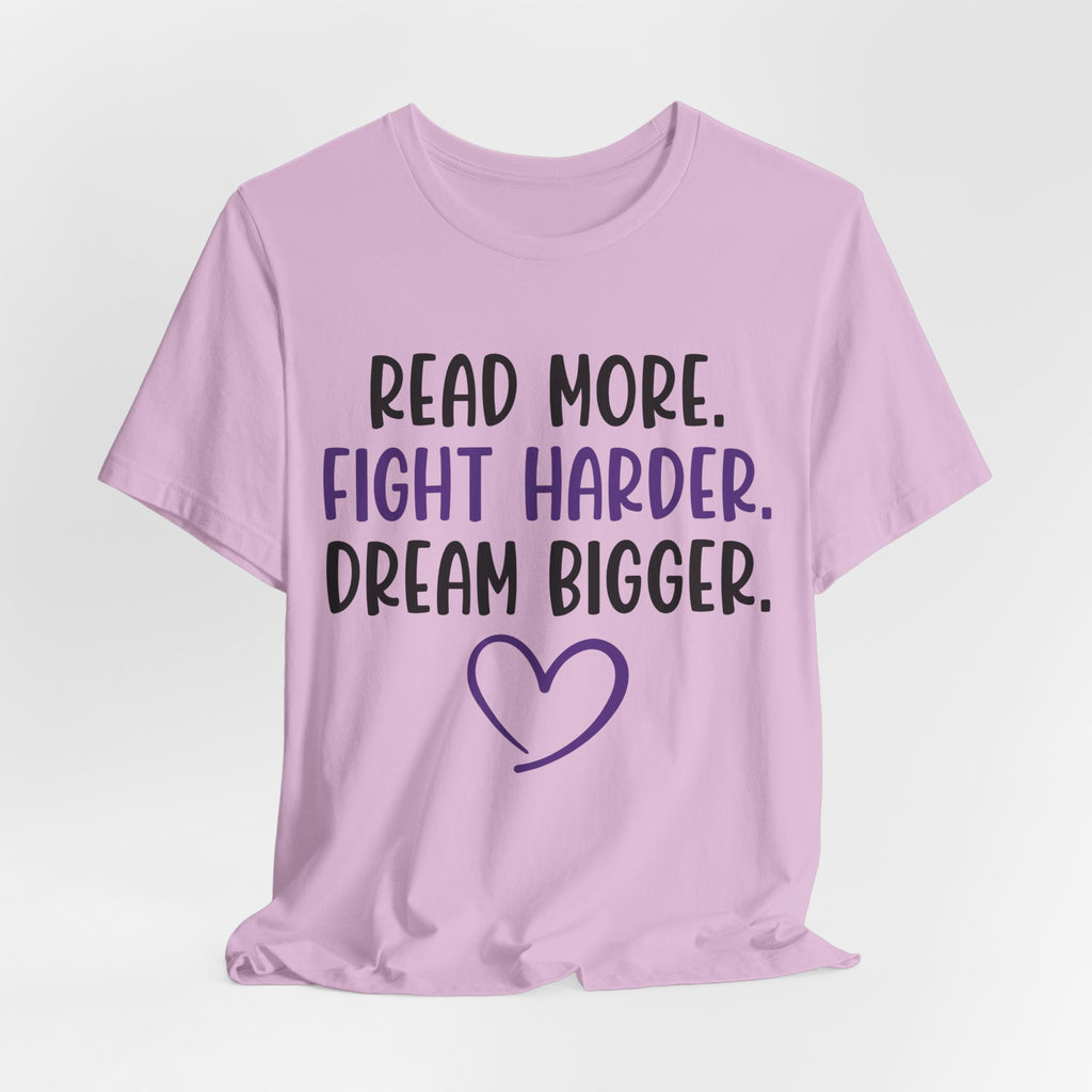 Read More. Fight Harder. Dream Bigger. Tee — Inspirational Graphic T-Shirt
